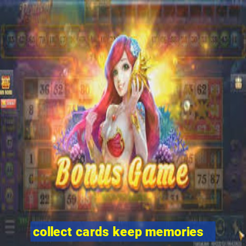 collect cards keep memories